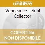 Vengeance - Soul Collector cd musicale di Vengeance
