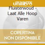 Fluisterwoud - Laat Alle Hoop Varen cd musicale di Fluisterwoud