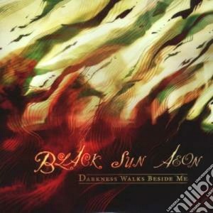 Black Sun Aeon - Darkness Walks Beside Me cd musicale di BLACK SUN AEON