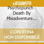 Psychopunch - Death By Misadventure (Ltd.Ed.) (2 Cd) cd