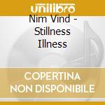 Nim Vind - Stillness Illness cd