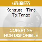 Kontrust - Time To Tango cd musicale di Kontrust