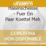 Hasenscheisse - Fuer Ein Paar Koettel Meh cd