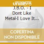 J.B.O. - I Dont Like Metal-I Love It (Ltd.Ed.) (2 Cd) cd