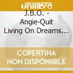 J.B.O. - Angie-Quit Living On Dreams (12') cd