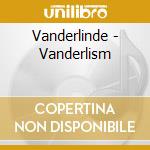 Vanderlinde - Vanderlism cd musicale di Vanderlinde