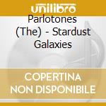 Parlotones (The) - Stardust Galaxies cd