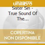 Sister Sin - True Sound Of The Undergfround cd