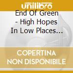 End Of Green - High Hopes In Low Places (Ltd.2Cd Box+Cd Wallet) cd