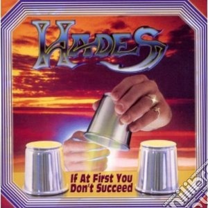 Hades - If At First You Don't Succeed cd musicale di Hades