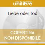 Liebe oder tod cd