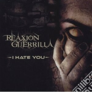 Reaxion Guerilla - I Hate You cd musicale di Guerilla Reaxion