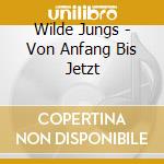 Wilde Jungs - Von Anfang Bis Jetzt cd