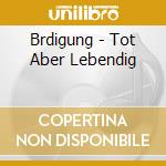 Brdigung - Tot Aber Lebendig cd