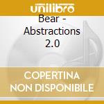 Bear - Abstractions 2.0 cd