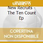 New Recruits - The Ten Count Ep cd