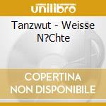 Tanzwut - Weisse N?Chte cd