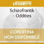 Schizofrantik - Oddities cd musicale di Schizofrantik