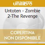 Untoten - Zombie 2-The Revenge cd musicale di Untoten