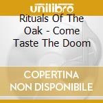 Rituals Of The Oak - Come Taste The Doom cd musicale di Rituals Of The Oak