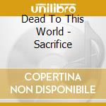 Dead To This World - Sacrifice cd