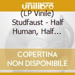 (LP Vinile) Studfaust - Half Human, Half Dynamite/1980?S Ladies vinile