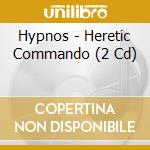 Hypnos - Heretic Commando (2 Cd) cd