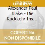 Alexander Paul Blake - Die Ruckkehr Ins Goldene Zeitalter