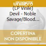 (LP Vinile) Devil - Noble Savage/Blood Is Boiling (7