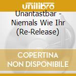 Unantastbar - Niemals Wie Ihr (Re-Release) cd musicale di Unantastbar