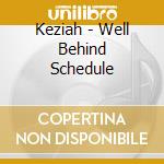 Keziah - Well Behind Schedule cd musicale di Keziah