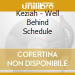 Keziah - Well Behind Schedule cd