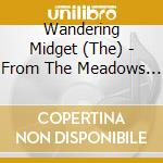 Wandering Midget (The) - From The Meadows Of Opium Dreams (Digipack) cd musicale di Wandering Midget, The