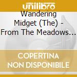 Wandering Midget (The) - From The Meadows Of Opium Dreams (Digipack) cd