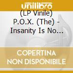 (LP Vinile) P.O.X. (The) - Insanity Is No Disgrace lp vinile di P.O.X. (The)