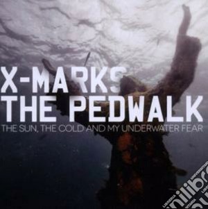 X Marks The Pedwalk - The Sun, The Cold And My Underwater Fear cd musicale di X marks the pedwalk