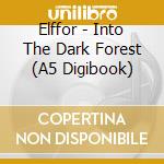 Elffor - Into The Dark Forest (A5 Digibook) cd musicale di Elffor