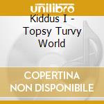 Kiddus I - Topsy Turvy World cd