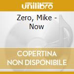 Zero, Mike - Now cd