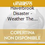 Haverbrook Disaster - Weather The World cd