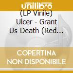 (LP Vinile) Ulcer - Grant Us Death (Red Vinyl) vinile