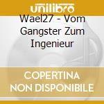 Wael27 - Vom Gangster Zum Ingenieur cd