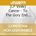 (LP Vinile) Cancer - To The Gory End (Red/Black Marble Vinyl) vinile