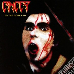 Cancer - To The Gory End cd musicale di Cancer