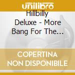Hillbilly Deluxe - More Bang For The Buck cd musicale di Hillbilly Deluxe