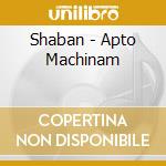 Shaban - Apto Machinam cd musicale di Shaban