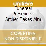 Funereal Presence - Archer Takes Aim cd musicale di Funereal Presence