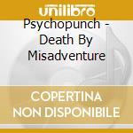 Psychopunch - Death By Misadventure cd