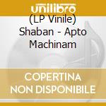 (LP Vinile) Shaban - Apto Machinam lp vinile di Shaban