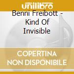 Benni Freibott - Kind Of Invisible cd musicale di Benni Freibott